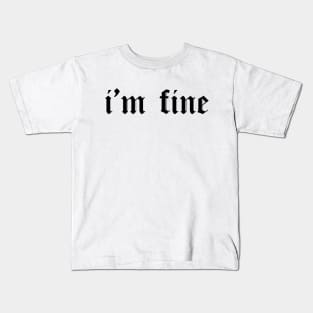 I'm fine gothic font shirt, cool, urban Kids T-Shirt